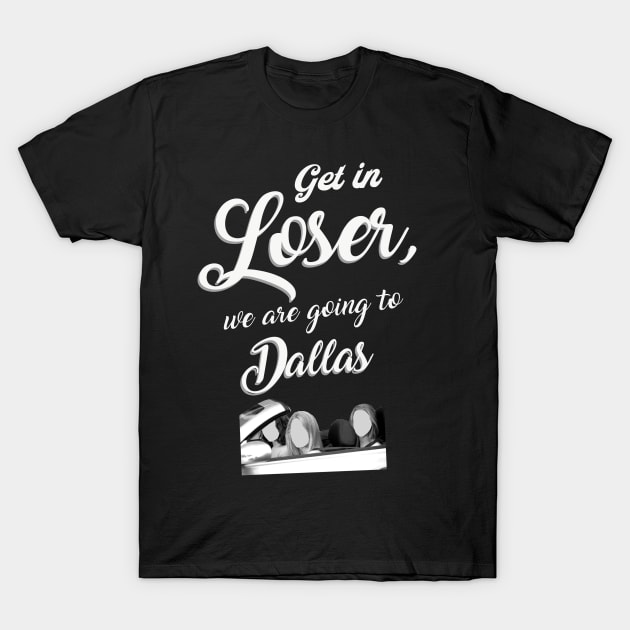 Get in Loser - Dallas - Black T-Shirt by Ferrazi